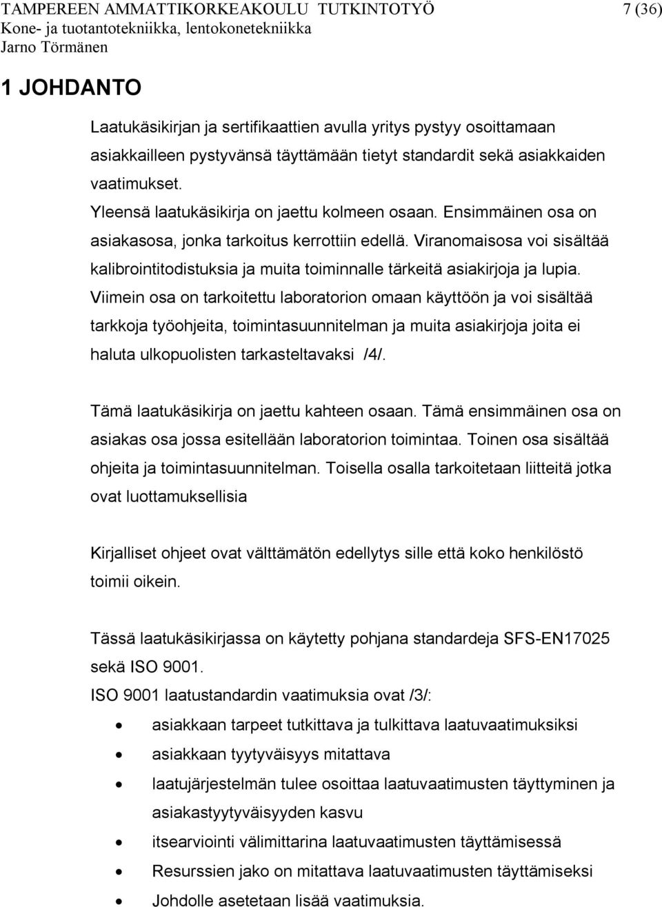 Viranomaisosa voi sisältää kalibrointitodistuksia ja muita toiminnalle tärkeitä asiakirjoja ja lupia.