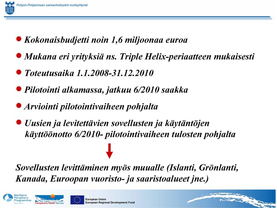 2010 Pilotointi alkamassa, jatkuu 6/2010 saakka Arviointi pilotointivaiheen pohjalta Uusien ja levitettävien