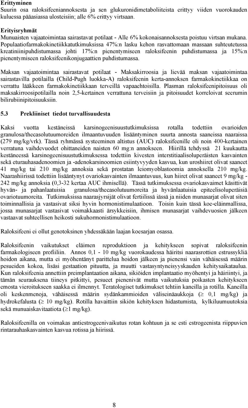 Populaatiofarmakokinetiikkatutkimuksissa 47%:n lasku kehon rasvattomaan massaan suhteutetussa kreatiniinipuhdistumassa johti 17%:n pienentymiseen raloksifeenin puhdistumassa ja 15%:n pienentymiseen