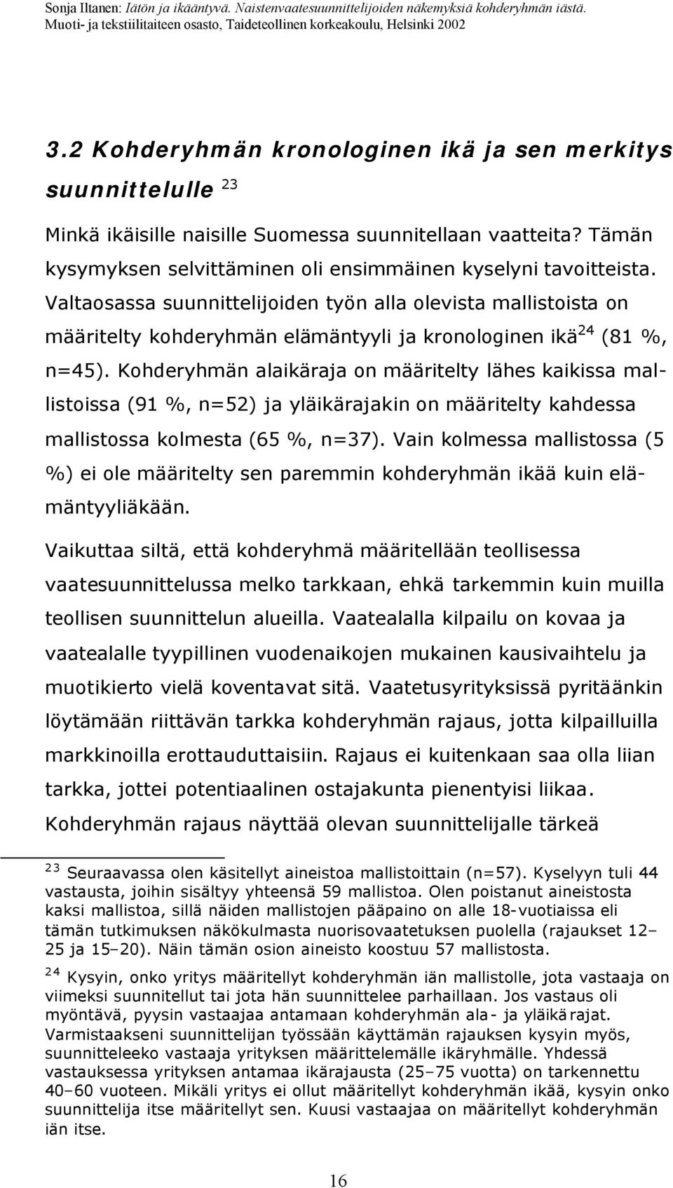 Kohderyhmän alaikäraja on määritelty lähes kaikissa mallistoissa (91 %, n=52) ja yläikärajakin on määritelty kahdessa mallistossa kolmesta (65 %, n=37).