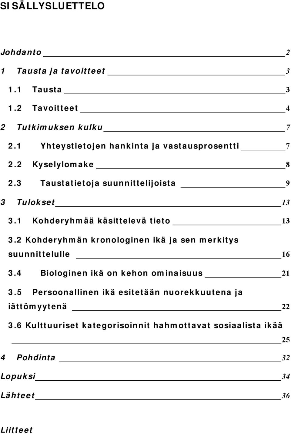 1 Kohderyhmää käsittelevä tieto 13 3.2 Kohderyhmän kronologinen ikä ja sen merkitys suunnittelulle 16 3.