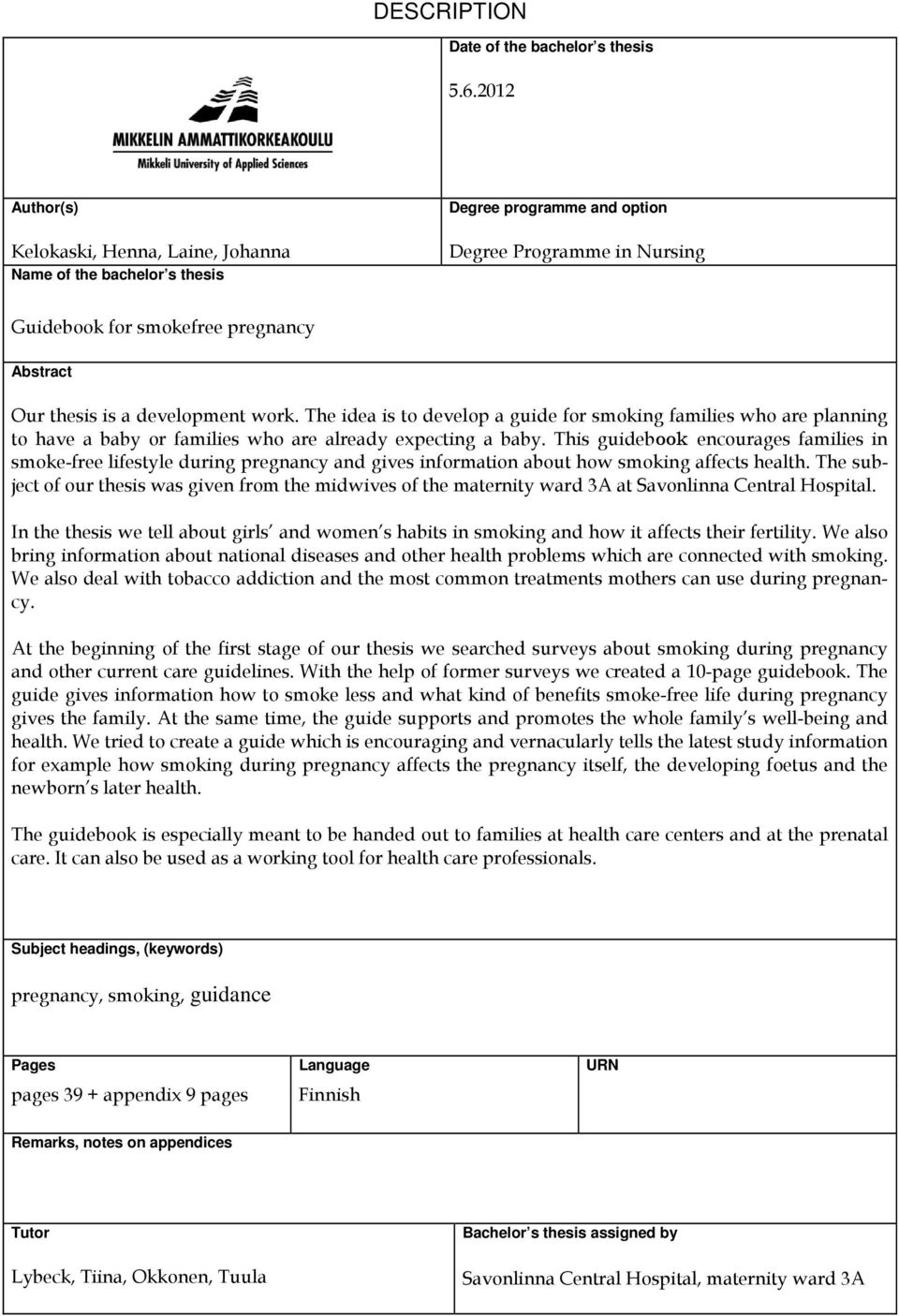 development work. The idea is to develop a guide for smoking families who are planning to have a baby or families who are already expecting a baby.