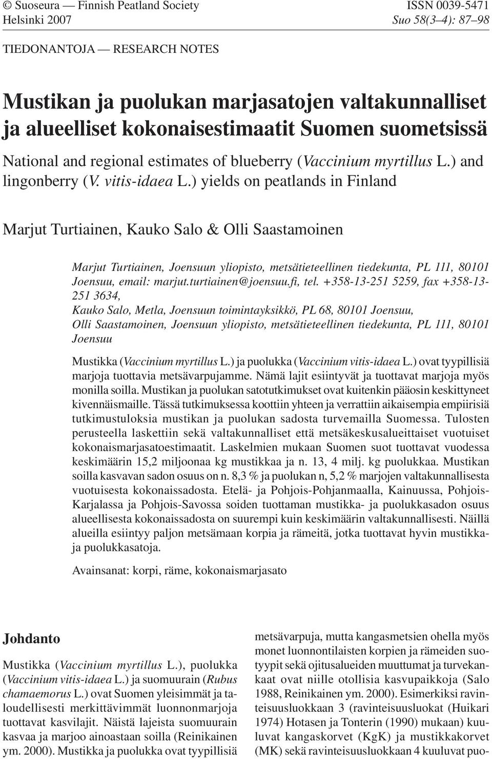 ) yields on peatlands in Finland Marjut Turtiainen, Kauko Salo & Olli Saastamoinen Marjut Turtiainen, Joensuun yliopisto, metsätieteellinen tiedekunta, PL 111, 80101 Joensuu, email: marjut.