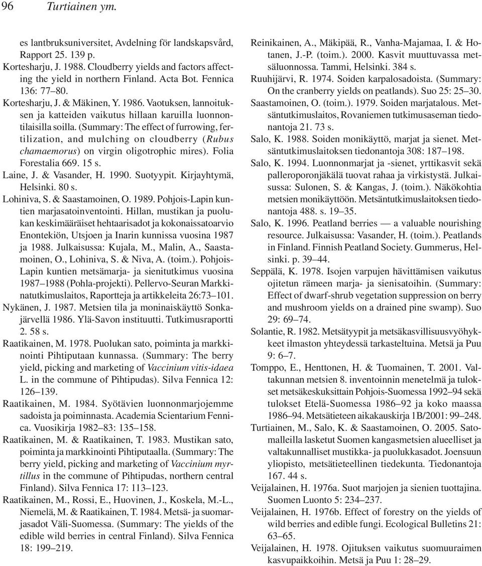 (Summary: The effect of furrowing, fertilization, and mulching on cloudberry (Rubus chamaemorus) on virgin oligotrophic mires). Folia Forestalia 669. 15 s. Laine, J. & Vasander, H. 1990. Suotyypit.