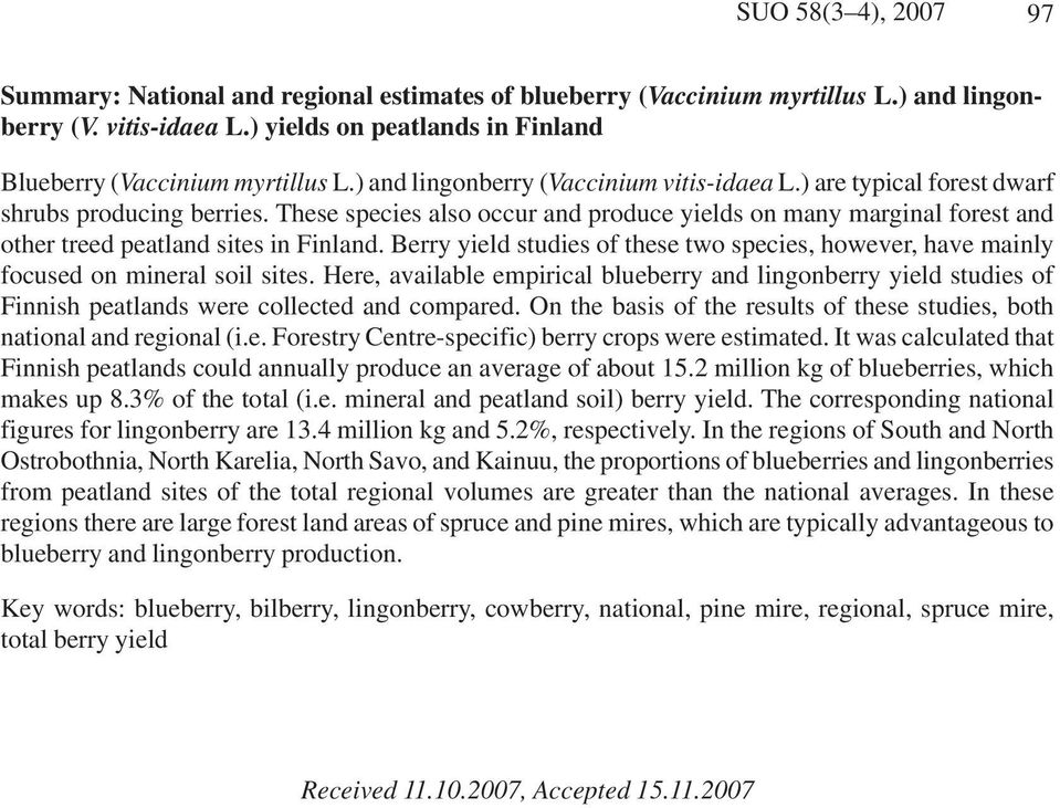 These species also occur and produce yields on many marginal forest and other treed peatland sites in Finland.