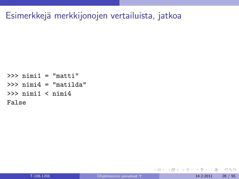 "matilda" >>> nimi1 < nimi4 False T-106.