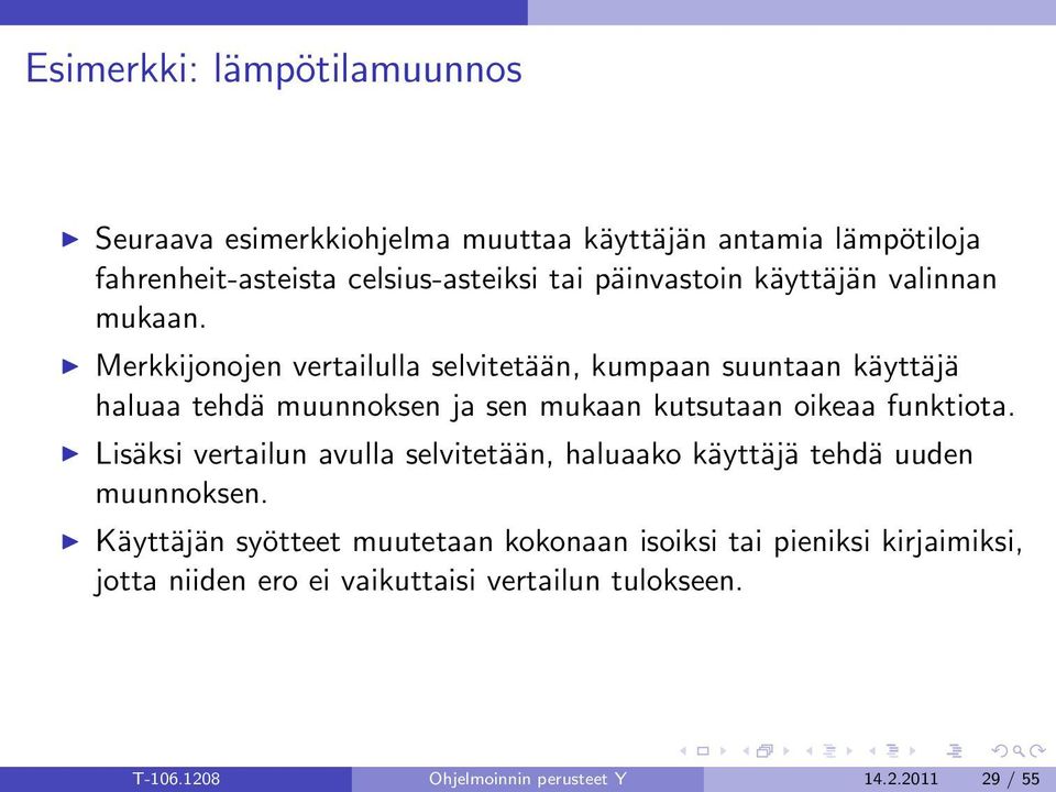 Merkkijonojen vertailulla selvitetään, kumpaan suuntaan käyttäjä haluaa tehdä muunnoksen ja sen mukaan kutsutaan oikeaa funktiota.