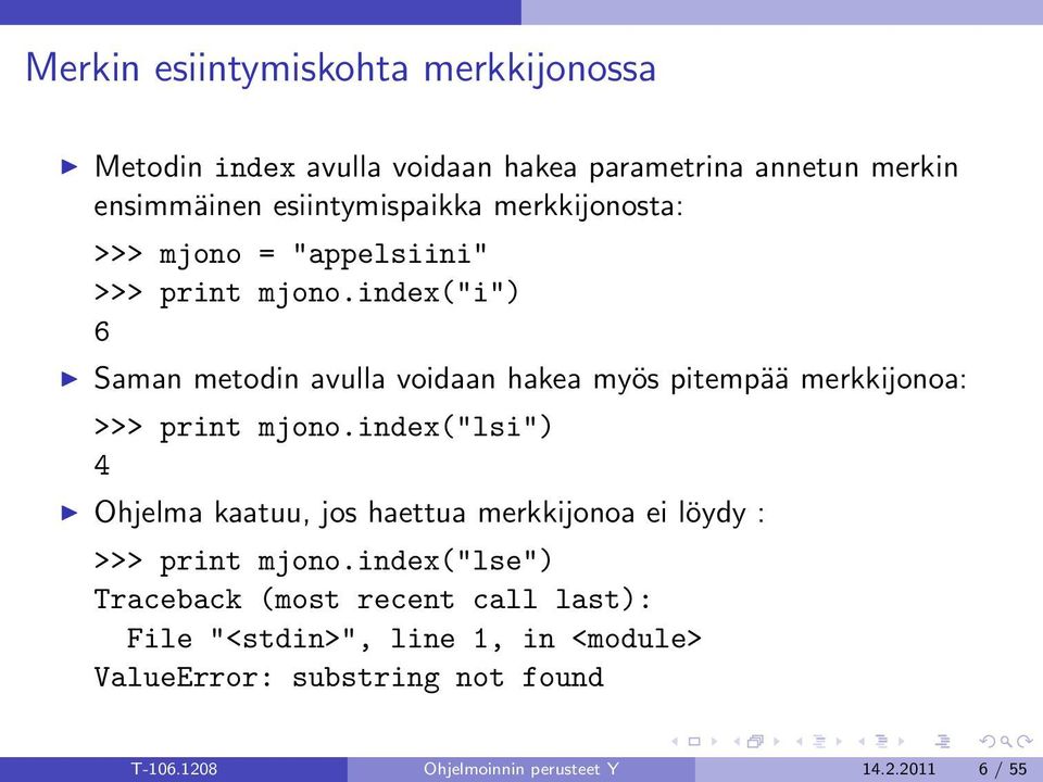 index("i") 6 Saman metodin avulla voidaan hakea myös pitempää merkkijonoa: >>> print mjono.