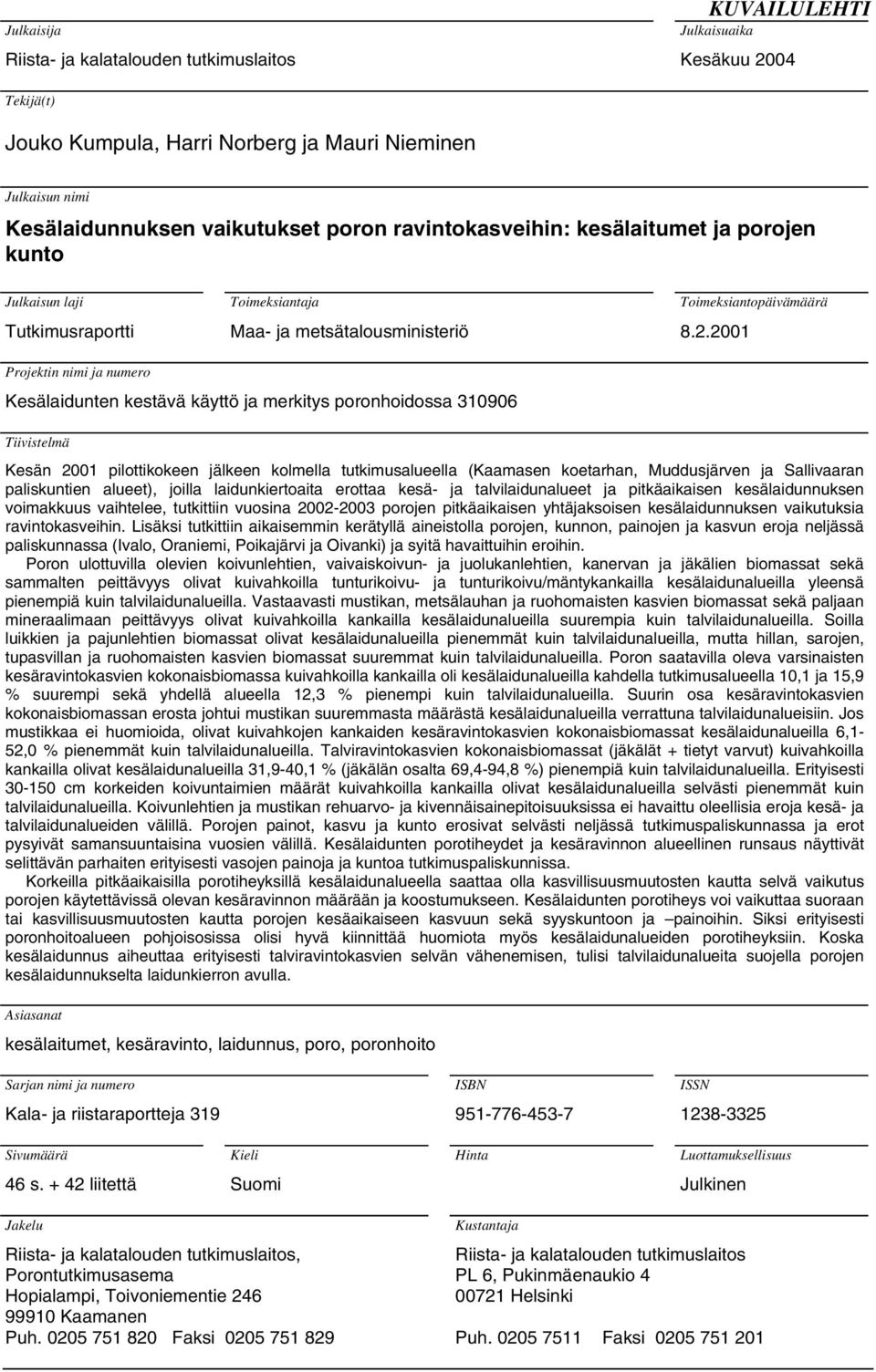 2001 Projektin nimi ja numero ten kestävä käyttö ja merkitys poronhoidossa 310906 Tiivistelmä Kesän 2001 pilottikokeen jälkeen kolmella tutkimusalueella (Kaamasen koetarhan, Muddusjärven ja