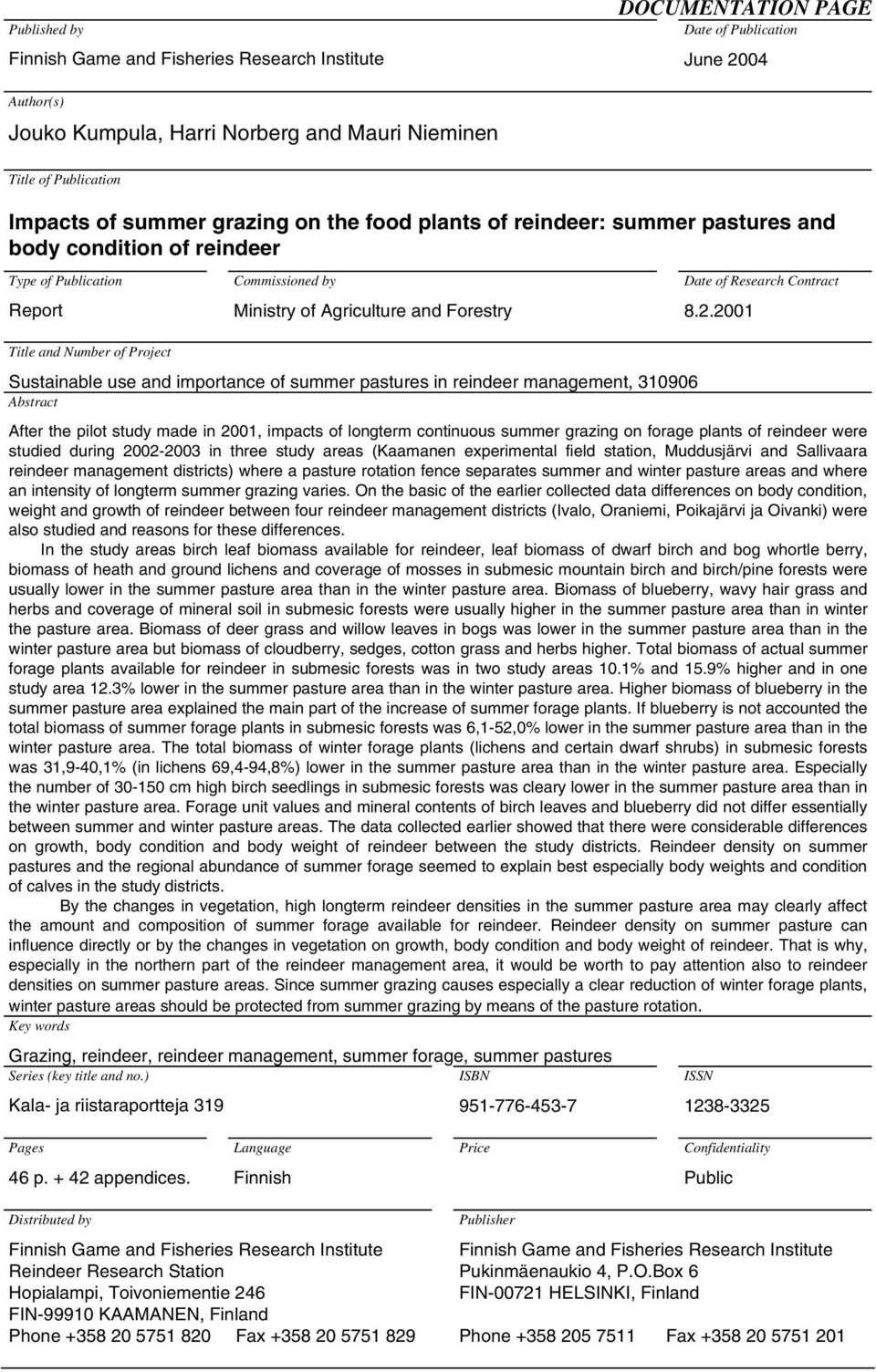 8.2.2001 Title and Number of Project Sustainable use and importance of summer pastures in reindeer management, 310906 Abstract After the pilot study made in 2001, impacts of longterm continuous