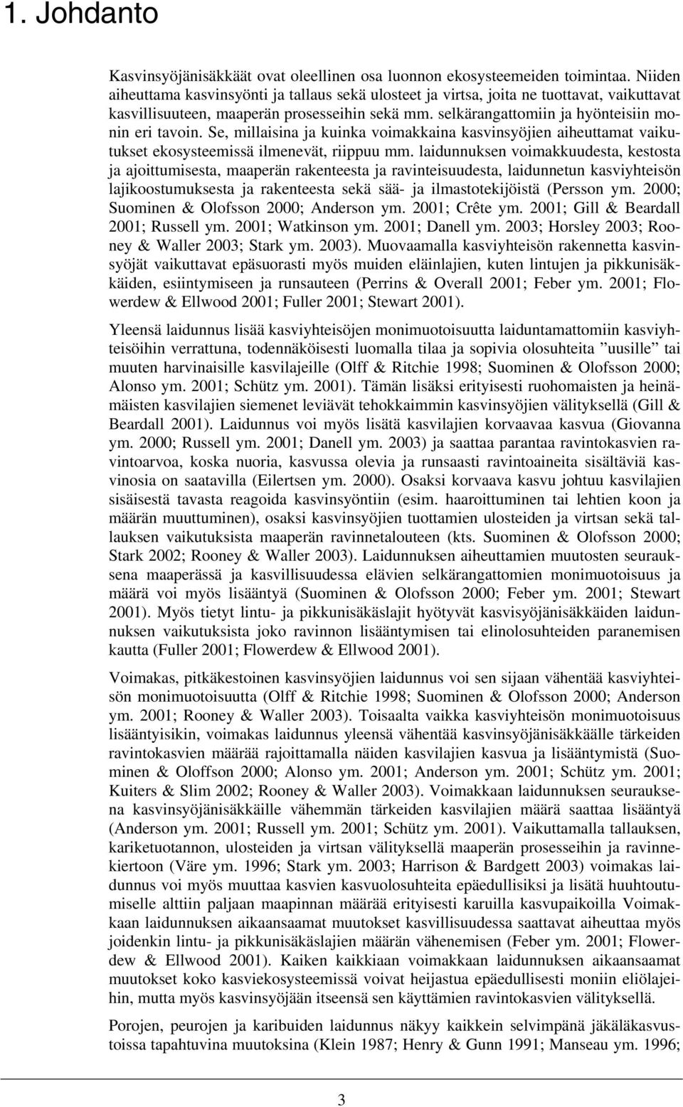 Se, millaisina ja kuinka voimakkaina kasvinsyöjien aiheuttamat vaikutukset ekosysteemissä ilmenevät, riippuu mm.