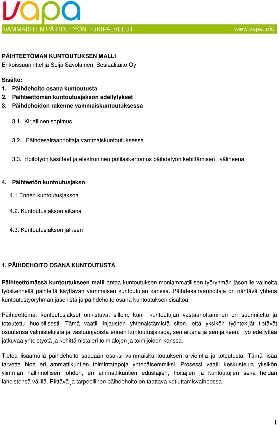 Päihteetön kuntoutusjakso 4.1 Ennen kuntoutusjaksoa 4.2. Kuntoutusjakson aikana 4.3. Kuntoutusjakson jälkeen 1.