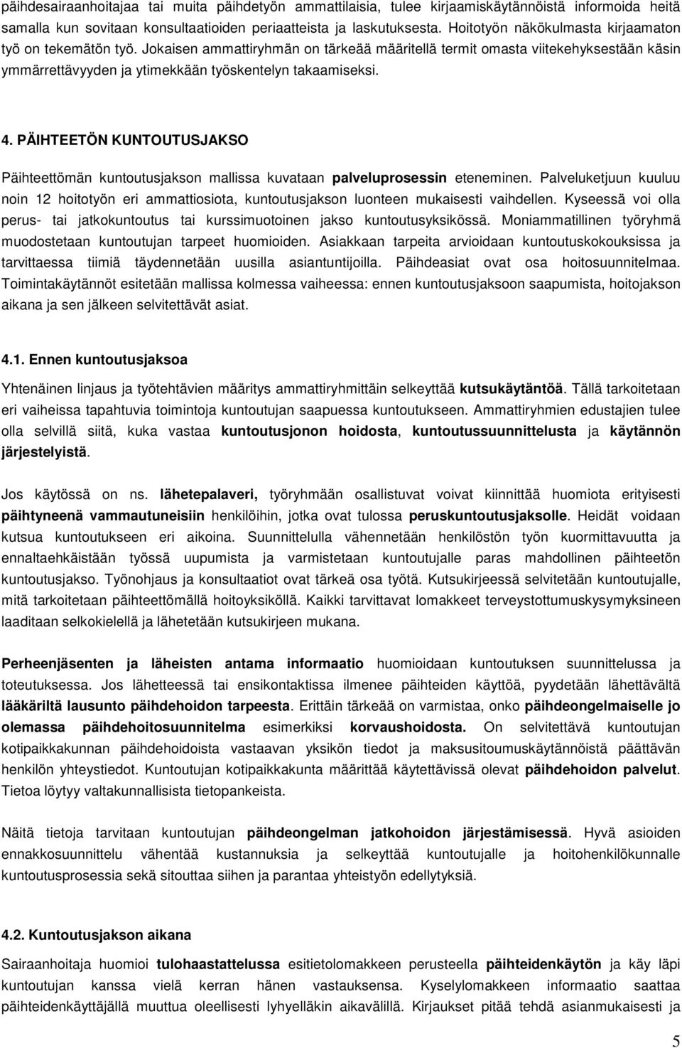 PÄIHTEETÖN KUNTOUTUSJAKSO Päihteettömän kuntoutusjakson mallissa kuvataan palveluprosessin eteneminen.