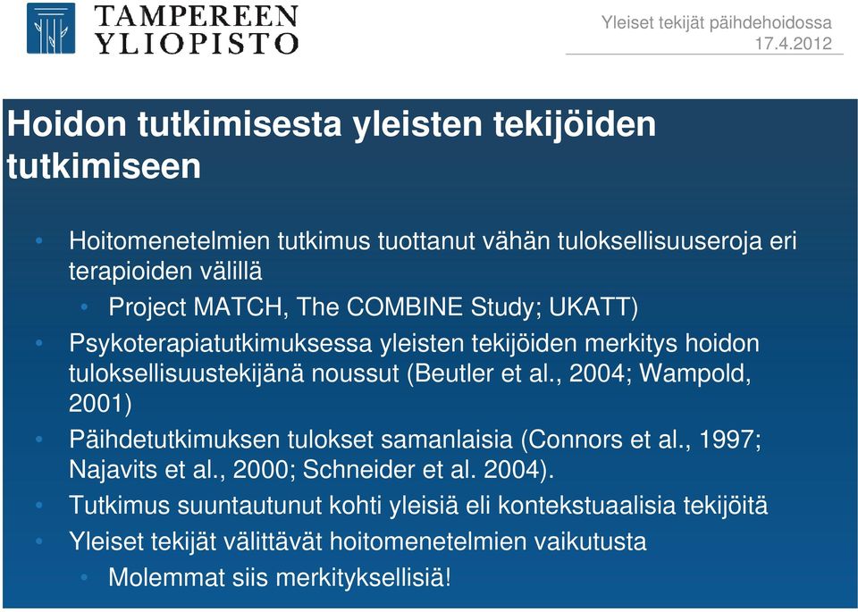 et al., 2004; Wampold, 2001) Päihdetutkimuksen tulokset samanlaisia (Connors et al., 1997; Najavits et al., 2000; Schneider et al. 2004).