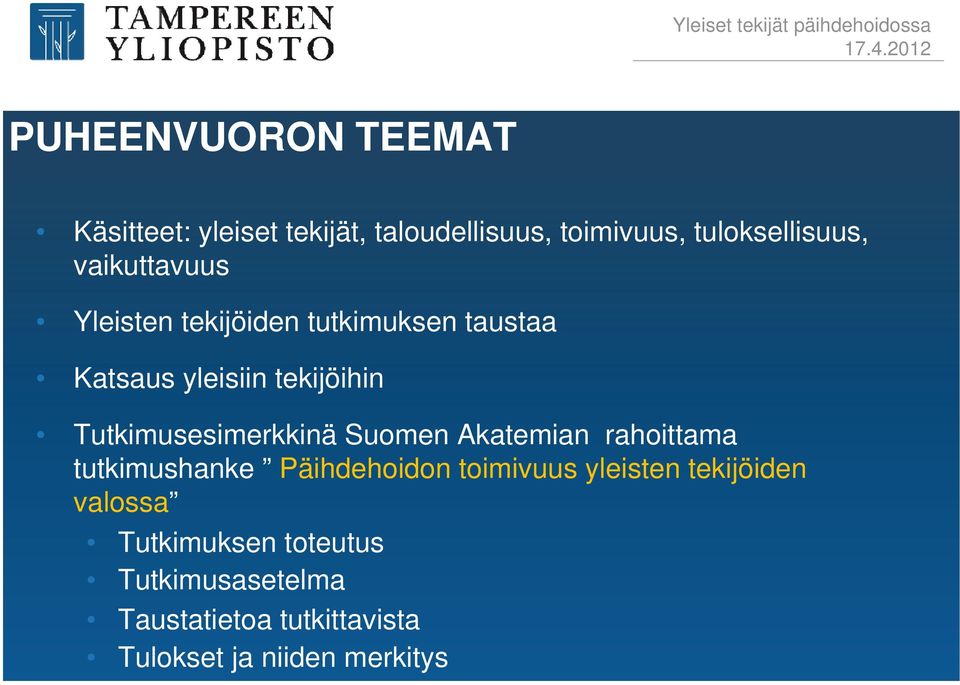 Tutkimusesimerkkinä Suomen Akatemian rahoittama tutkimushanke Päihdehoidon toimivuus yleisten