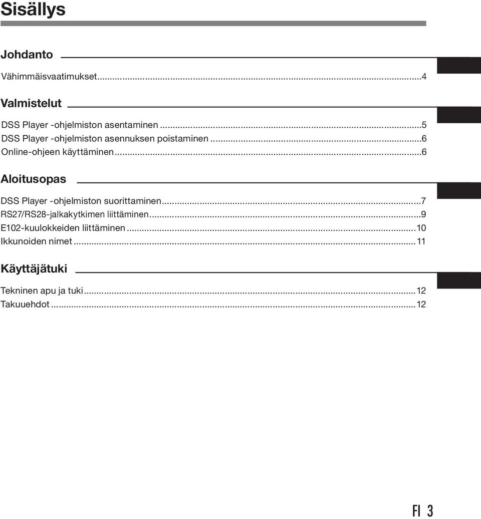 ..6 Aloitusopas DSS Player -ohjelmiston suorittaminen...7 RS7/RS8-jalkakytkimen liittäminen.