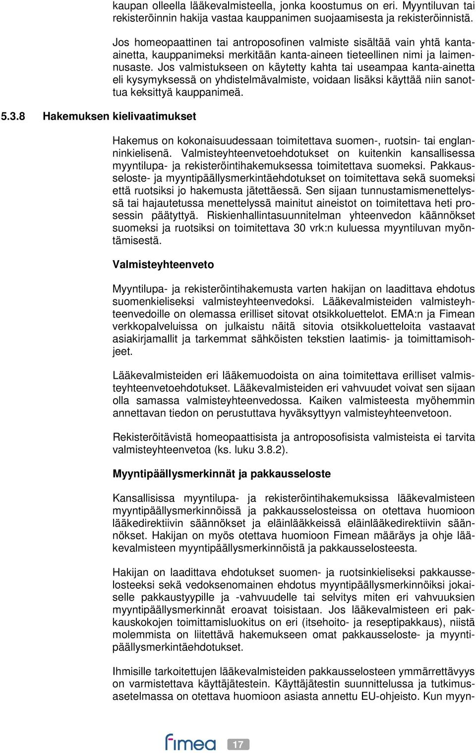 Jos valmistukseen on käytetty kahta tai useampaa kanta-ainetta eli kysymyksessä on yhdistelmävalmiste, voidaan lisäksi käyttää niin sanottua keksittyä kauppanimeä.