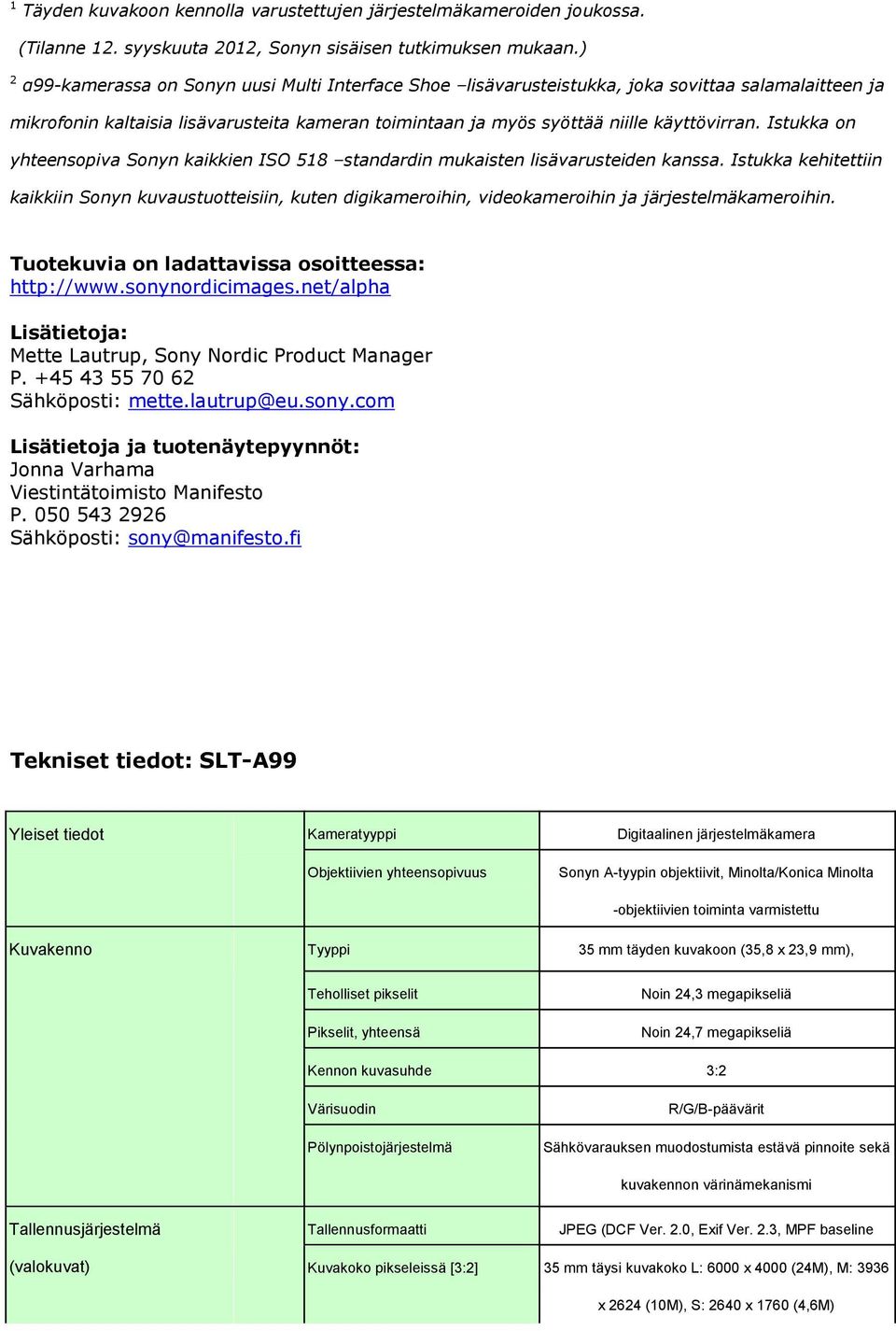 Istukka on yhteensopiva Sonyn kaikkien ISO 518 standardin mukaisten lisävarusteiden kanssa.