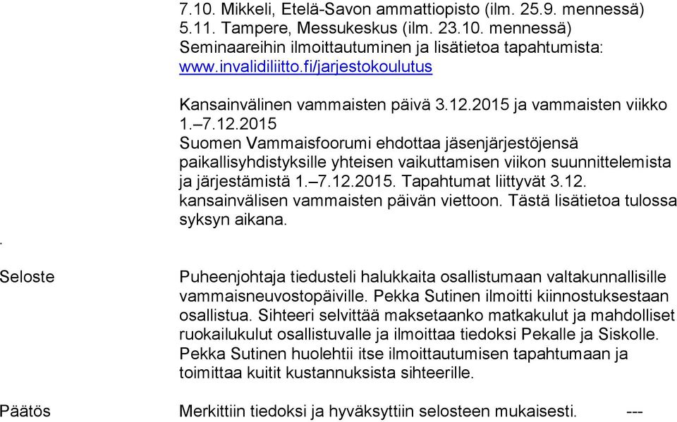 2015 ja vammaisten viikko 1. 7.12.2015 Suomen Vammaisfoorumi ehdottaa jäsenjärjestöjensä paikallisyhdistyksille yhteisen vaikuttamisen viikon suunnittelemista ja järjestämistä 1. 7.12.2015. Tapahtumat liittyvät 3.