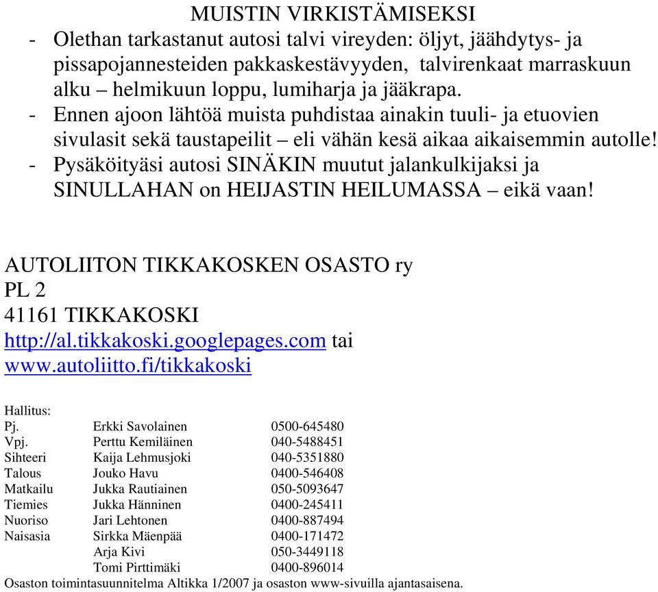 - Pysäköityäsi autosi SINÄKIN muutut jalankulkijaksi ja SINULLAHAN on HEIJASTIN HEILUMASSA eikä vaan! AUTOLIITON TIKKAKOSKEN OSASTO ry PL 2 41161 TIKKAKOSKI http://al.tikkakoski.googlepages.