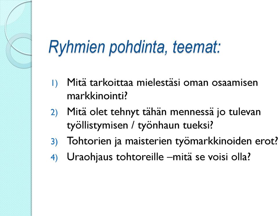 2) Mitä olet tehnyt tähän mennessä jo tulevan työllistymisen /