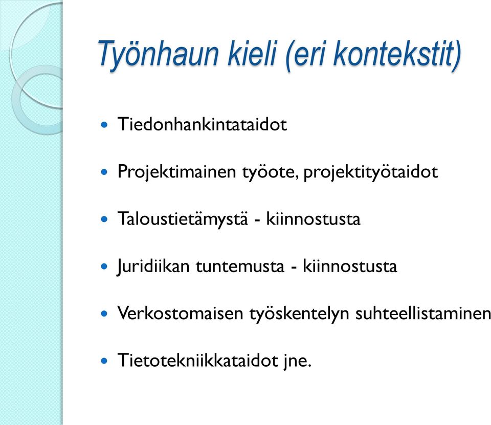 - kiinnostusta Juridiikan tuntemusta - kiinnostusta