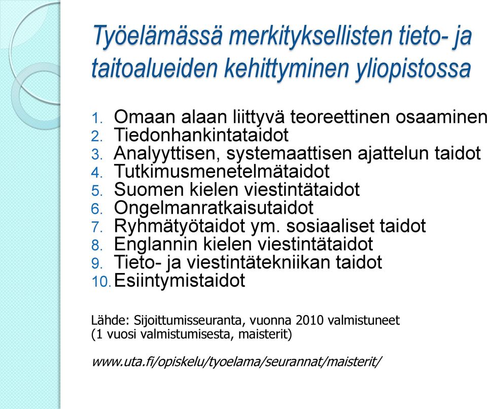 Ongelmanratkaisutaidot 7. Ryhmätyötaidot ym. sosiaaliset taidot 8. Englannin kielen viestintätaidot 9.