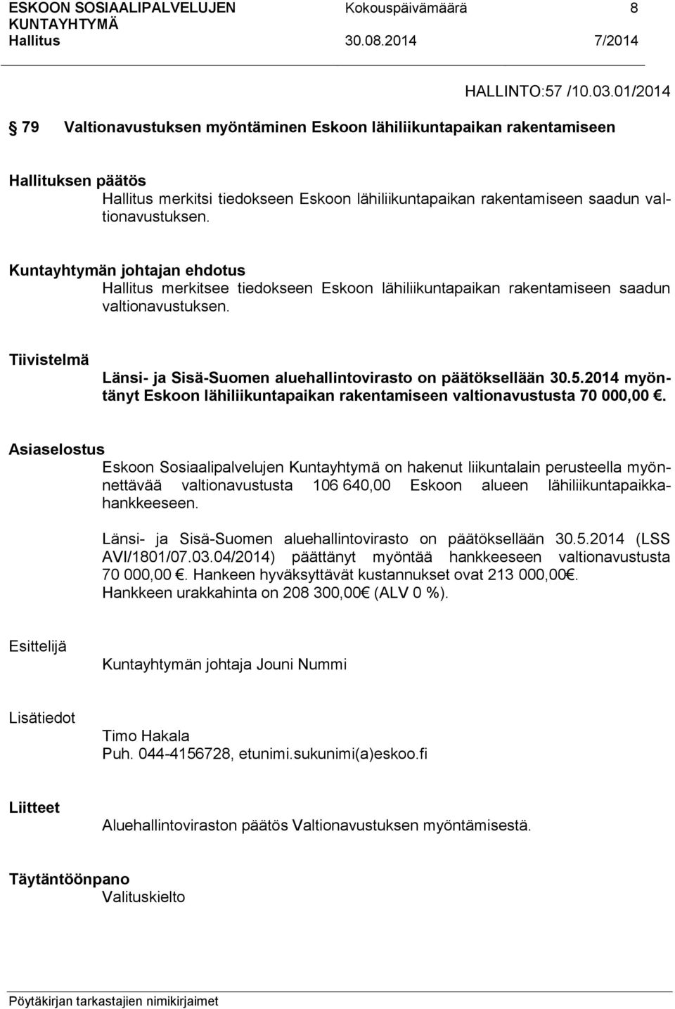 2014 myöntänyt Eskoon lähiliikuntapaikan rakentamiseen valtionavustusta 70 000,00.