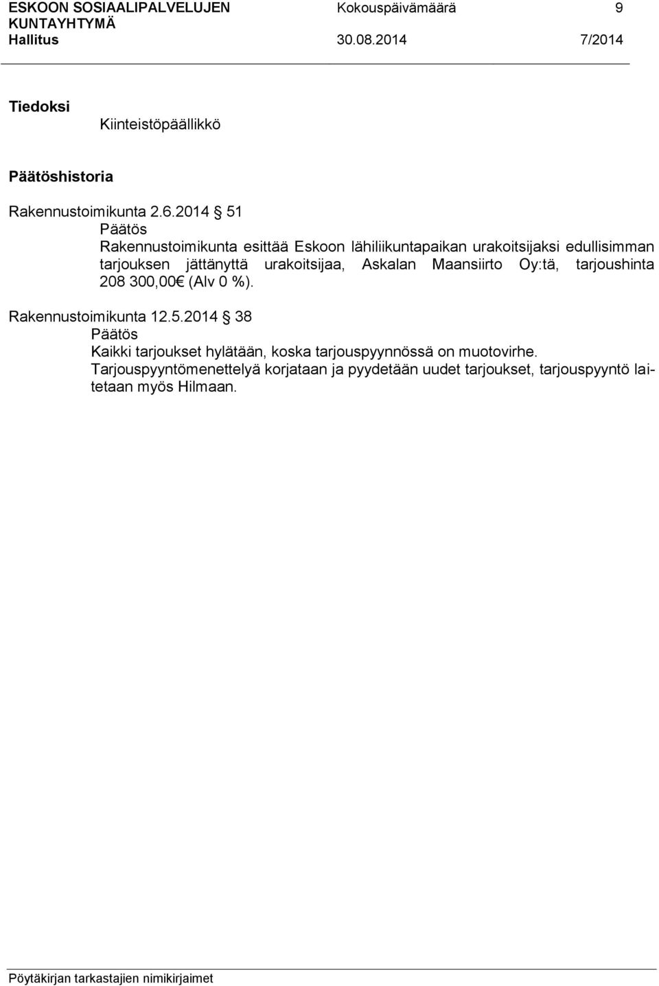 urakoitsijaa, Askalan Maansiirto Oy:tä, tarjoushinta 208 300,00 (Alv 0 %). Rakennustoimikunta 12.5.