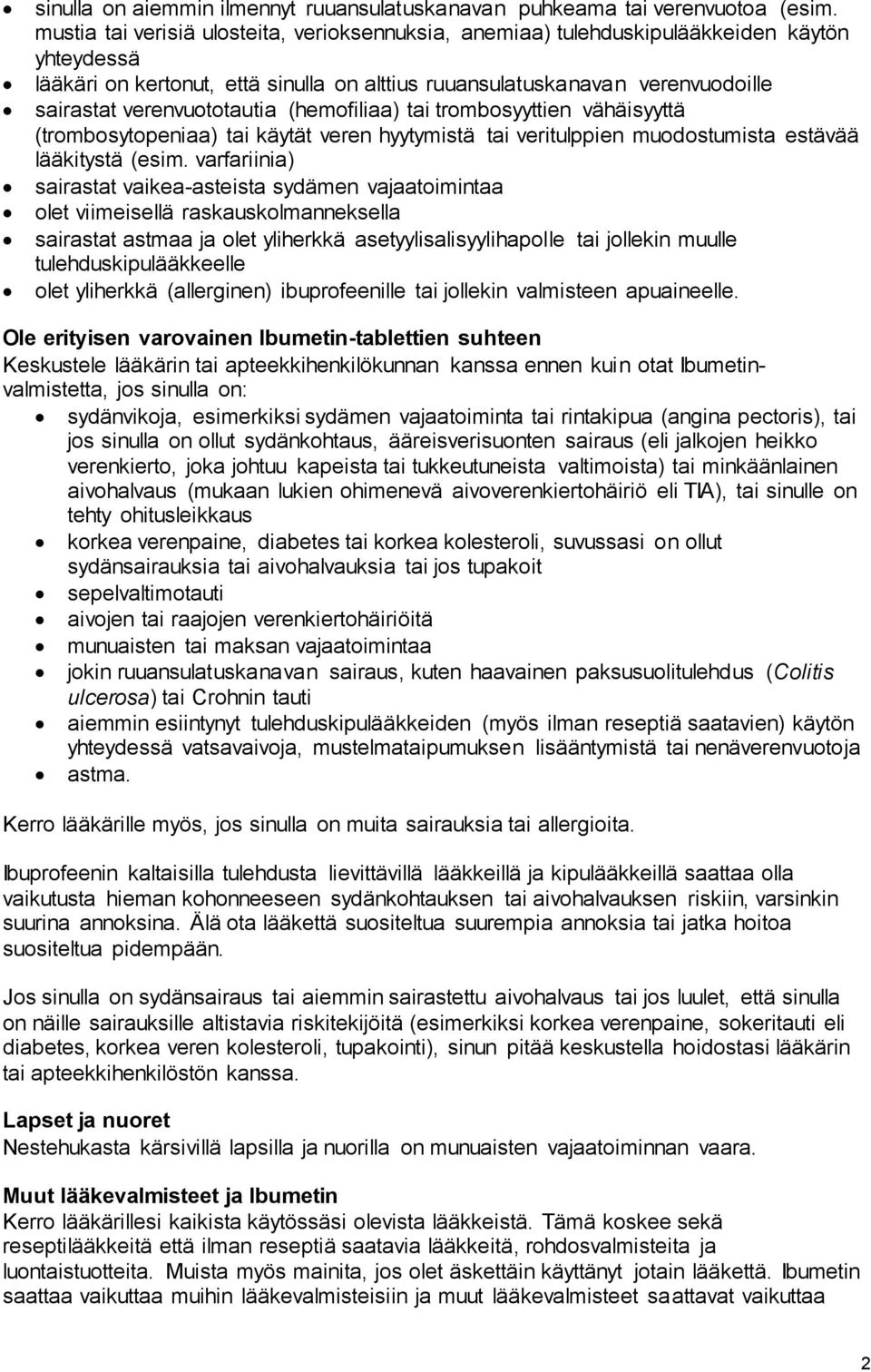 verenvuototautia (hemofiliaa) tai trombosyyttien vähäisyyttä (trombosytopeniaa) tai käytät veren hyytymistä tai veritulppien muodostumista estävää lääkitystä (esim.