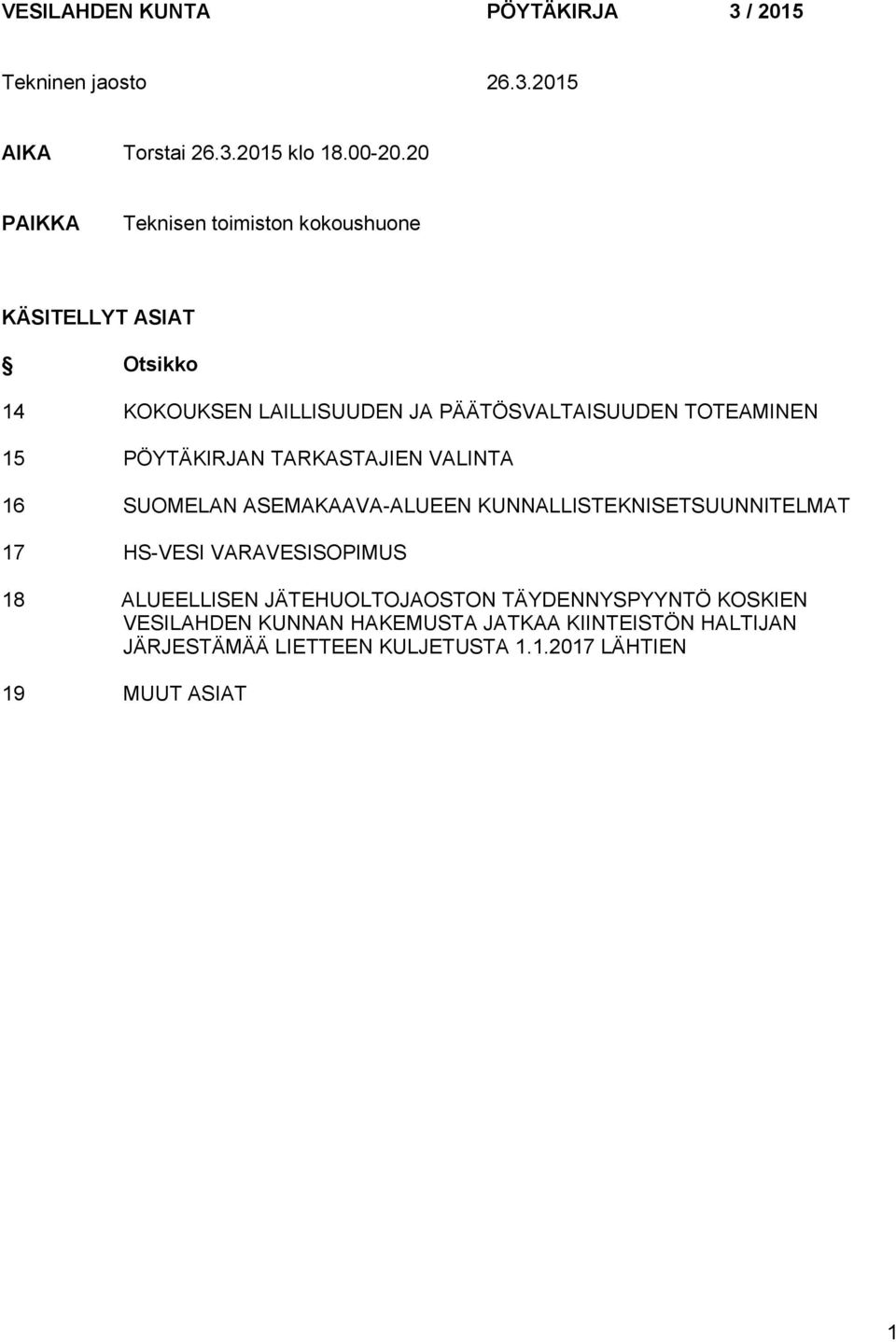 PÖYTÄKIRJAN TARKASTAJIEN VALINTA 16 SUOMELAN ASEMAKAAVA-ALUEEN KUNNALLISTEKNISETSUUNNITELMAT 17 HS-VESI VARAVESISOPIMUS 18