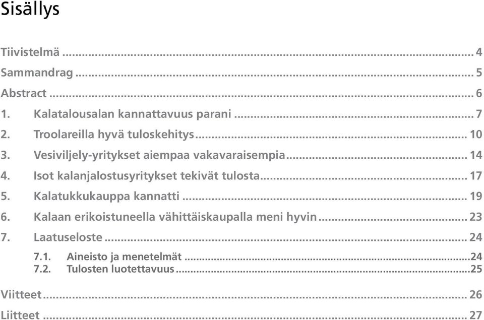 Isot kalanjalostusyritykset tekivät tulosta... 17 5. Kalatukkukauppa kannatti... 19 6.