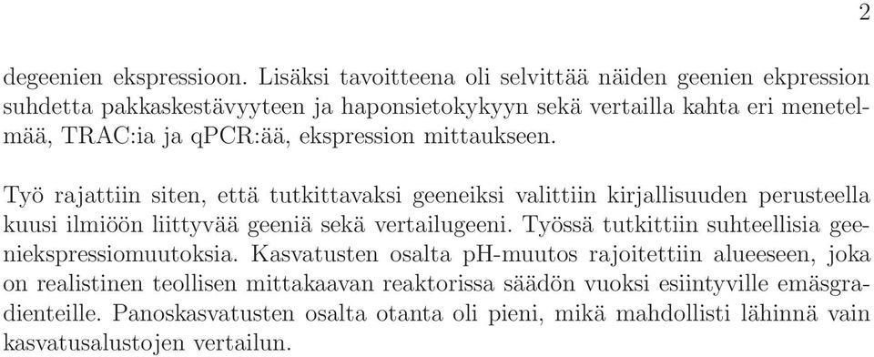 ekspression mittaukseen. Työ rajattiin siten, että tutkittavaksi geeneiksi valittiin kirjallisuuden perusteella kuusi ilmiöön liittyvää geeniä sekä vertailugeeni.