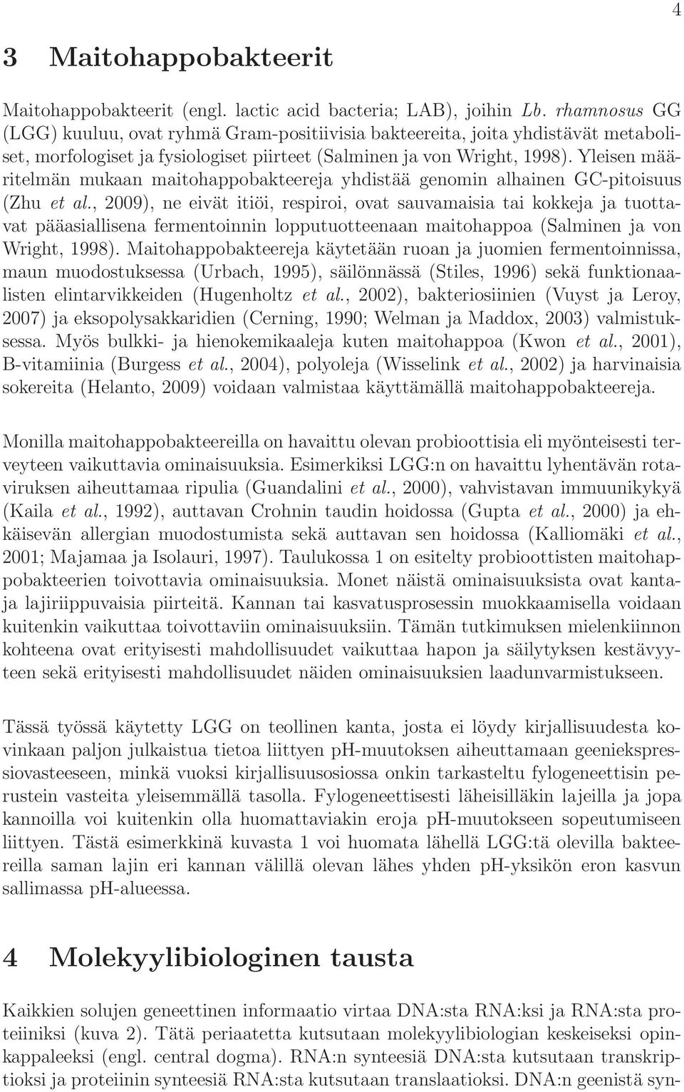 Yleisen määritelmän mukaan maitohappobakteereja yhdistää genomin alhainen GC-pitoisuus (Zhu et al.