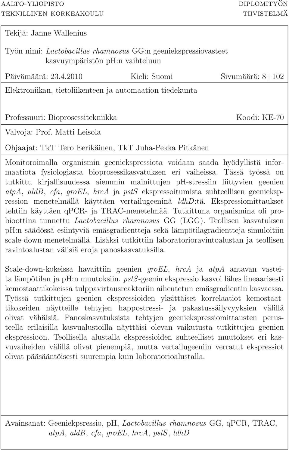 Matti Leisola Koodi: KE-70 Ohjaajat: TkT Tero Eerikäinen, TkT Juha-Pekka Pitkänen Monitoroimalla organismin geeniekspressiota voidaan saada hyödyllistä informaatiota fysiologiasta