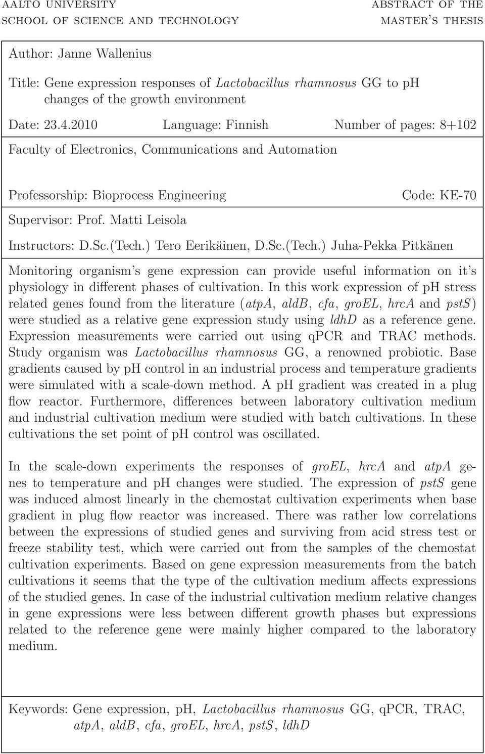 Matti Leisola Code: KE-70 Instructors: D.Sc.(Tech.) Tero Eerikäinen, D.Sc.(Tech.) Juha-Pekka Pitkänen Monitoring organism s gene expression can provide useful information on it s physiology in different phases of cultivation.