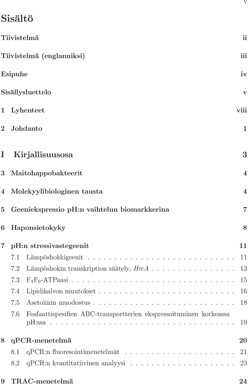 3 F 1 F 0 -ATPaasi............................... 15 7.4 Lipidikalvon muutokset.......................... 16 7.5 Asetoiinin muodostus........................... 18 7.