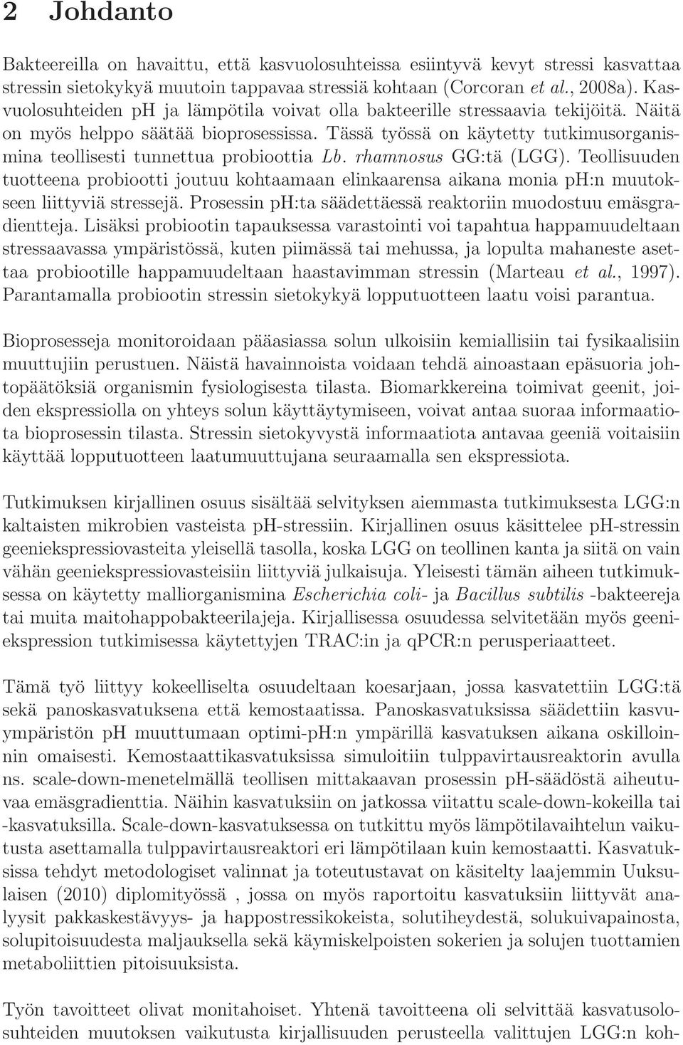 Tässä työssä on käytetty tutkimusorganismina teollisesti tunnettua probioottia Lb. rhamnosus GG:tä (LGG).