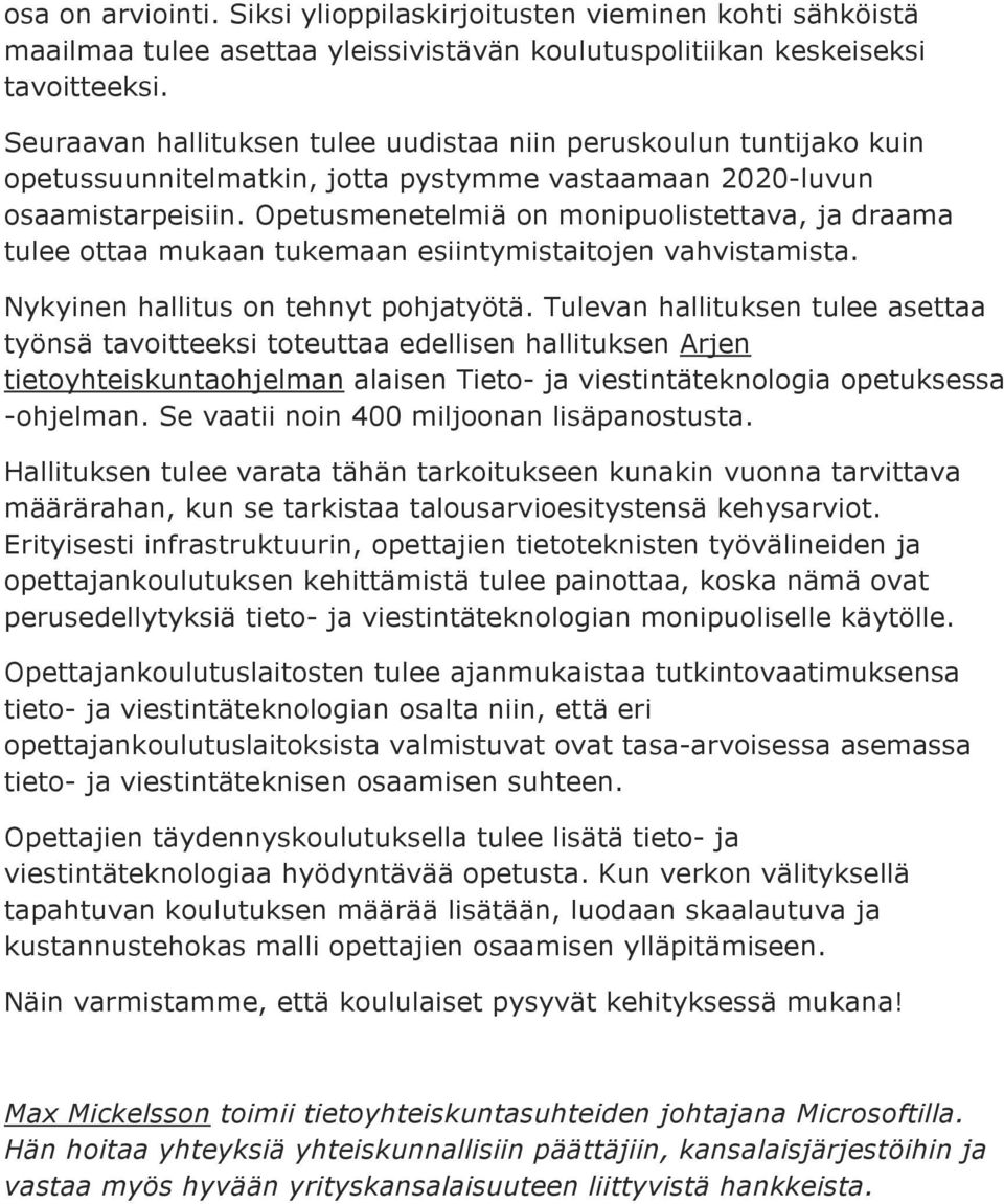 Opetusmenetelmiä on monipuolistettava, ja draama tulee ottaa mukaan tukemaan esiintymistaitojen vahvistamista. Nykyinen hallitus on tehnyt pohjatyötä.