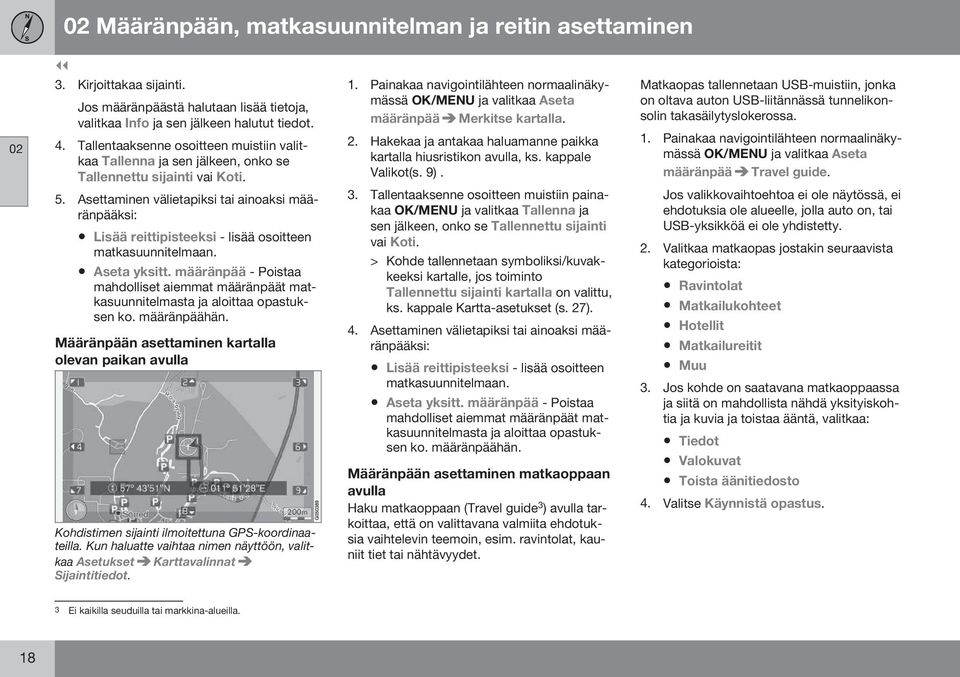 Asettaminen välietapiksi tai ainoaksi määränpääksi: Lisää reittipisteeksi - lisää osoitteen matkasuunnitelmaan. Aseta yksitt.