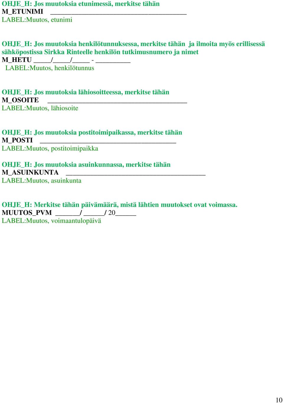 LABEL:Muutos, lähiosoite OHJE_H: Jos muutoksia postitoimipaikassa, merkitse tähän M_POSTI LABEL:Muutos, postitoimipaikka OHJE_H: Jos muutoksia asuinkunnassa, merkitse