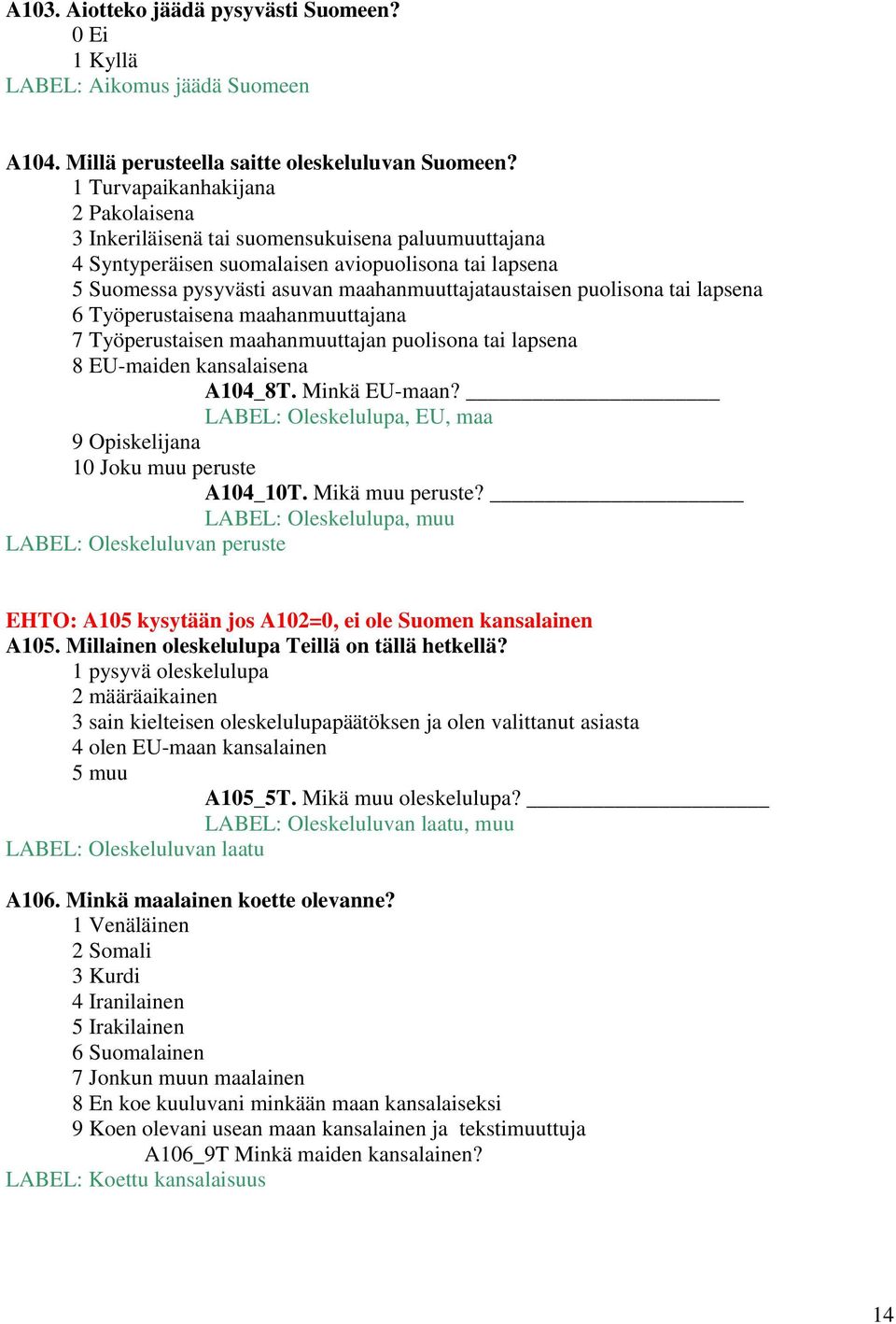 puolisona tai lapsena 6 Työperustaisena maahanmuuttajana 7 Työperustaisen maahanmuuttajan puolisona tai lapsena 8 EU-maiden kansalaisena A104_8T. Minkä EU-maan?