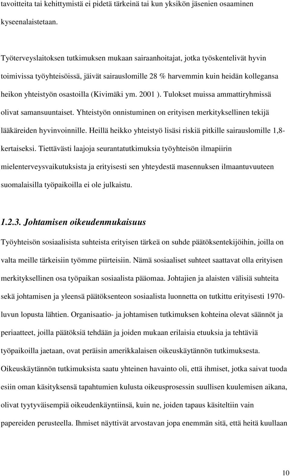 (Kivimäki ym. 2001 ). Tulokset muissa ammattiryhmissä olivat samansuuntaiset. Yhteistyön onnistuminen on erityisen merkityksellinen tekijä lääkäreiden hyvinvoinnille.