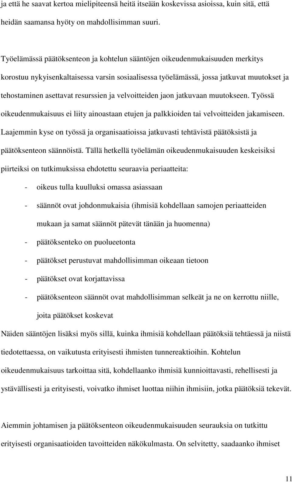 resurssien ja velvoitteiden jaon jatkuvaan muutokseen. Työssä oikeudenmukaisuus ei liity ainoastaan etujen ja palkkioiden tai velvoitteiden jakamiseen.