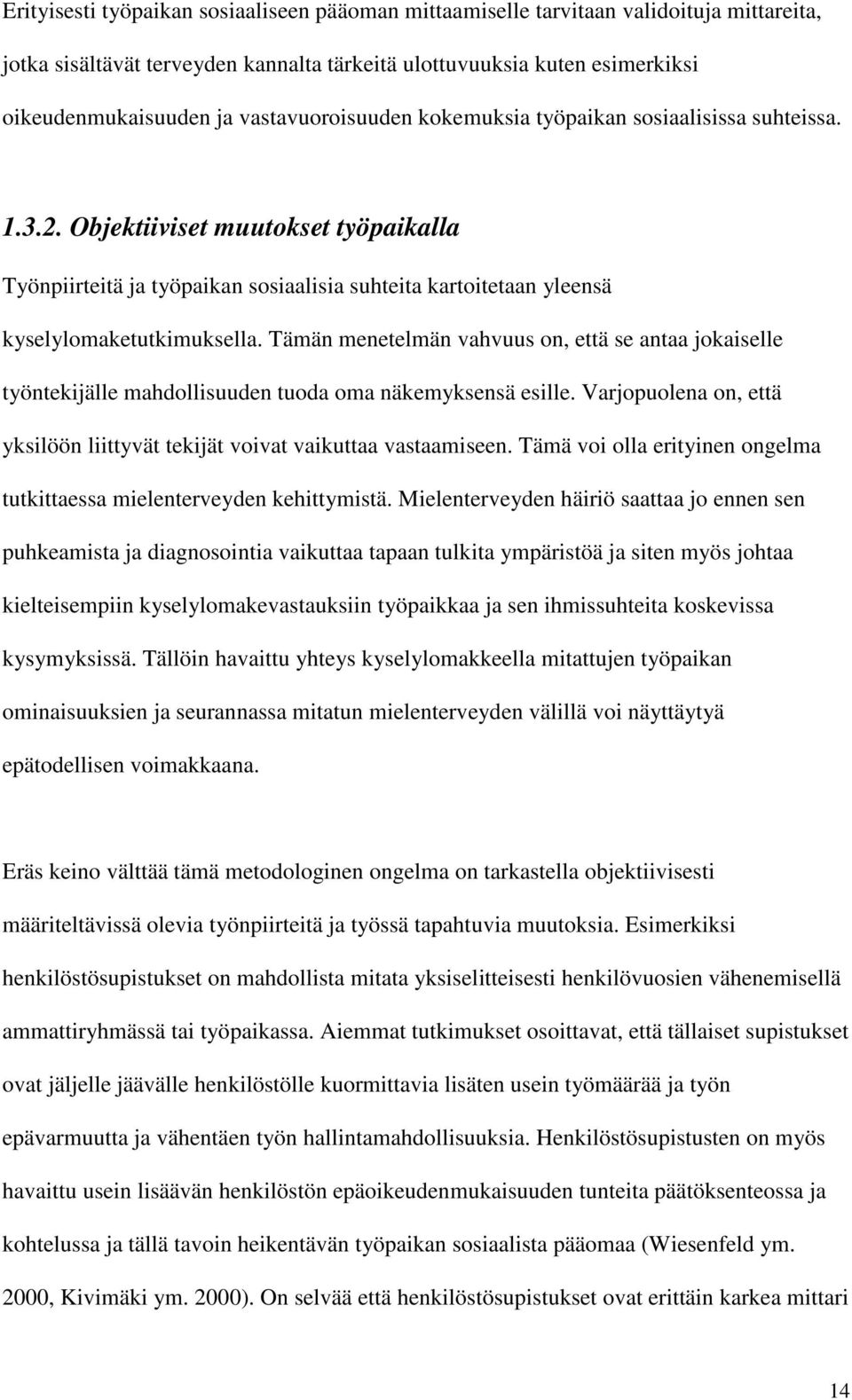 Objektiiviset muutokset työpaikalla Työnpiirteitä ja työpaikan sosiaalisia suhteita kartoitetaan yleensä kyselylomaketutkimuksella.