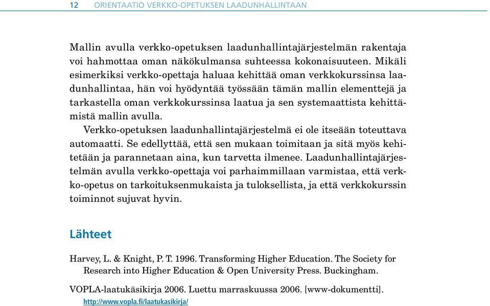 systemaattista kehittämistä mallin avulla. Verkko-opetuksen laadunhallintajärjestelmä ei ole itseään toteuttava automaatti.