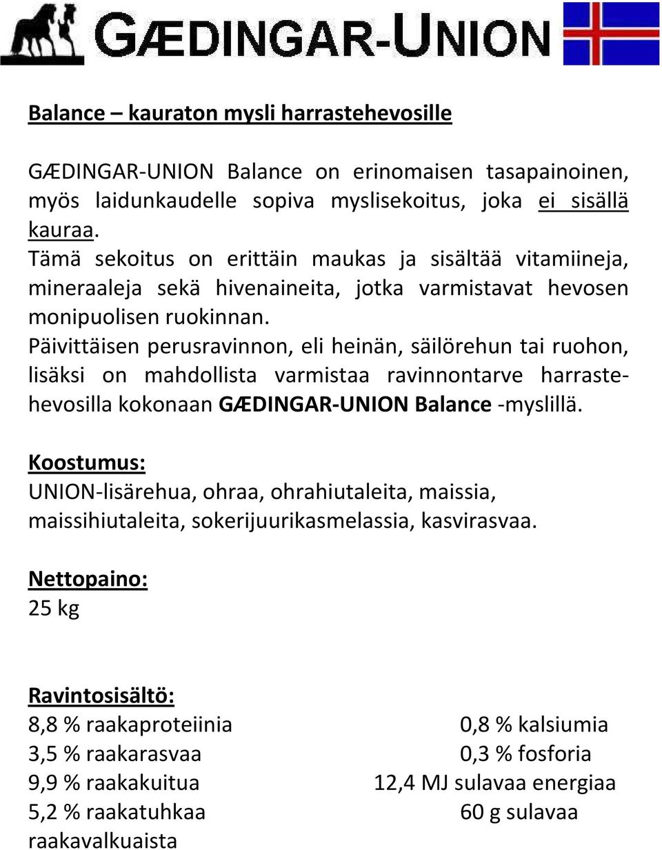 Päivittäisen perusravinnon, eli heinän, säilörehun tai ruohon, lisäksi on mahdollista varmistaa ravinnontarve harrastehevosilla kokonaan GÆDINGAR-UNION Balance -myslillä.