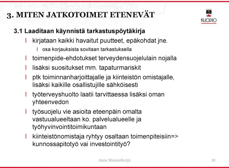 tapaturmariskit ptk toiminnanharjoittajae ja kiinteistön omistajae, isäksi kaikie osaistujie sähköisesti työterveyshuoto aatii tarvittaessa isäksi