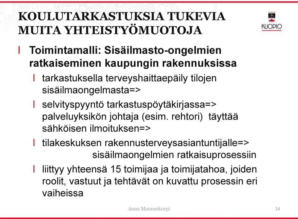 rehtori) täyttää sähköisen imoituksen=> tiakeskuksen rakennusterveysasiantuntijae=> sisäimaongemien ratkaisuprosessiin