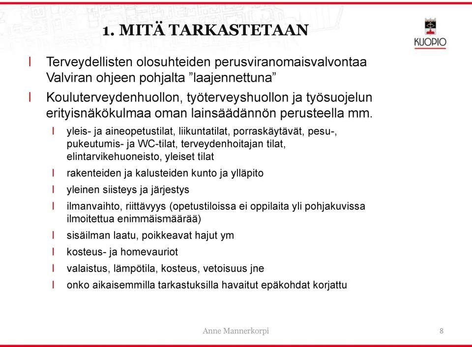 yeis- ja aineopetustiat, iikuntatiat, porraskäytävät, pesu-, pukeutumis- ja WC-tiat, terveydenhoitajan tiat, eintarvikehuoneisto, yeiset tiat rakenteiden ja kausteiden